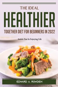 The Ideal Healthier Together Diet for Beginners in 2022