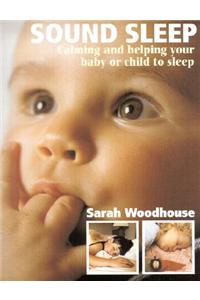 Sound Sleep: Calming and Helping Your Baby or Child to Sleep