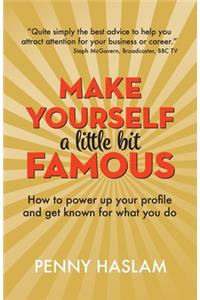 Make Yourself a Little Bit Famous