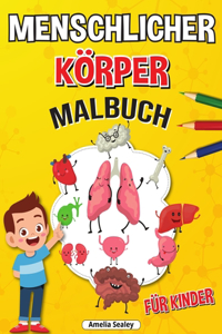 Menschlicher Körper Malbuch für Kinder: Anatomie-Malbuch für Kinder, Das menschliche Anatomie-Malbuch zum Lernen und Verstehen menschlicher Organe