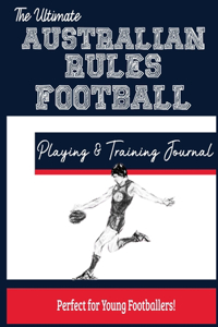 Ultimate Australian Rules Football Training and Game Journal