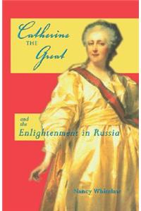 Catherine the Great: And the Enlightenment in Russia