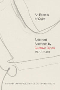 Excess of Quiet: Selected Sketches by Gustavo Ojeda, 1979-1989