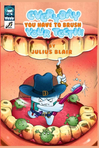 Everyday you have to Brush your Teeth