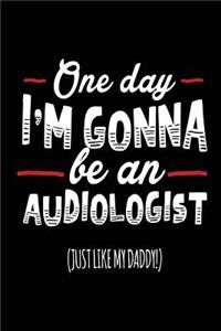 One Day I'm Gonna Be An Audiologist (Just Like My Daddy!)