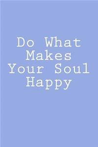 Do What Makes Your Soul Happy