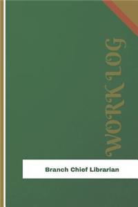Branch Chief Librarian Work Log