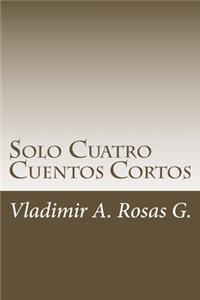 Solo Cuatro Cuentos Cortos.