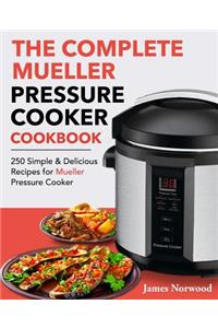 The Complete Mueller Pressure Cooker Cookbook: 250 Simple & Delicious Recipes for Mueller Pressure Cooker
