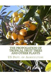 Propogation of Tropical Fruit Trees and Other Plants