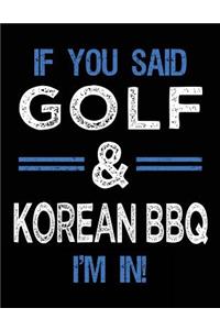 If You Said Golf & Korean BBQ I'm In