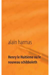 Henry le Huitième ou le nouveau schibboleth