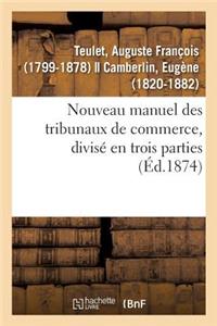 Nouveau Manuel Des Tribunaux de Commerce, Divisé En Trois Parties