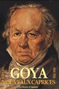 Nouveaux Caprices De Francisco Goya - Les Oubliés De Bordeaux 1824-1828
