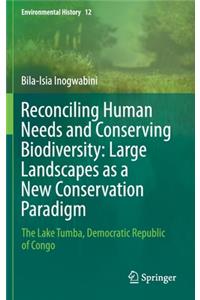 Reconciling Human Needs and Conserving Biodiversity: Large Landscapes as a New Conservation Paradigm