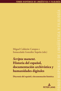 'Scripta Manent'. Historia del Español, Documentación Archivística Y Humanidades Digitales