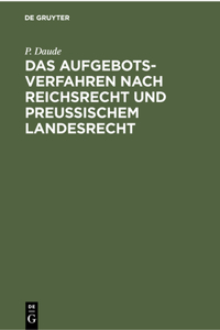 Das Aufgebotsverfahren Nach Reichsrecht Und Preußischem Landesrecht