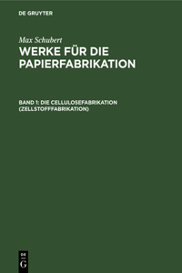Die Cellulosefabrikation (Zellstofffabrikation)