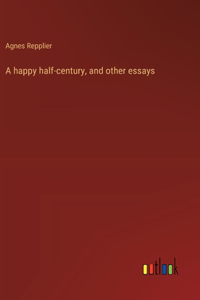happy half-century, and other essays