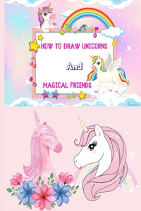 How to Draw Unicorns and Magical Friends