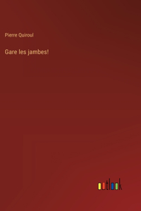 Gare les jambes!