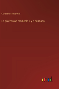 profession médicale il y a cent ans