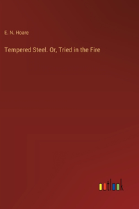 Tempered Steel. Or, Tried in the Fire