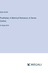 Powhatan; A Metrical Romance, in Seven Cantos