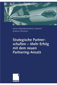 Strategische Partnerschaften -- Mehr Erfolg Mit Dem Neuen Partnering-Ansatz