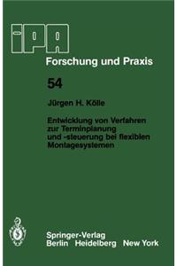 Entwicklung Von Verfahren Zur Terminplanung Und -Steuerung Bei Flexiblen Montagesystemen