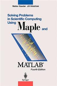 Solving Problems in Scientific Computing Using Maple and Matlab(r)