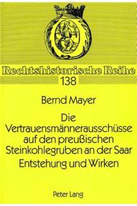 Die Vertrauensmaennerausschuesse auf den preuischen Steinkohlegruben an der Saar. Entstehung und Wirken