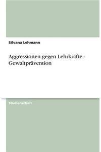 Aggressionen gegen Lehrkräfte - Gewaltprävention