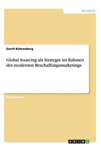 Global Sourcing als Strategie im Rahmen des modernen Beschaffungsmarketings