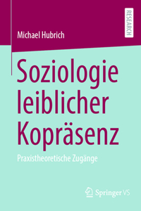 Soziologie Leiblicher Kopräsenz: Praxistheoretische Zugänge