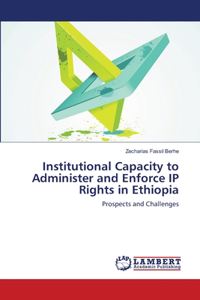 Institutional Capacity to Administer and Enforce IP Rights in Ethiopia