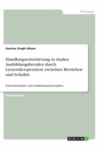 Handlungsorientierung in dualen Ausbildungsberufen durch Lernortkooperation zwischen Betrieben und Schulen