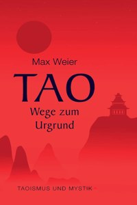 Tao - Wege zum Urgrund: Taoismus und Mystik