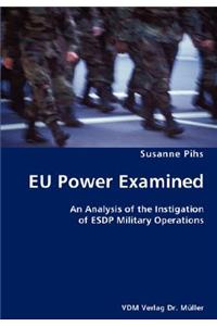 EU Power Examined- An Analysis of the Instigation of ESDP Military Operations