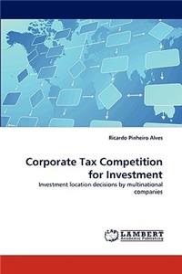 Corporate Tax Competition for Investment