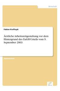 Ärztliche Arbeitszeitgestaltung vor dem Hintergrund des EuGH-Urteils vom 9. September 2003