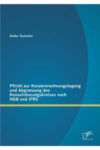 Pflicht zur Konzernrechnungslegung und Abgrenzung des Konsolidierungskreises nach HGB und IFRS