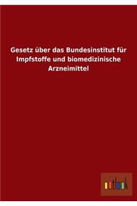 Gesetz Uber Das Bundesinstitut Fur Impfstoffe Und Biomedizinische Arzneimittel