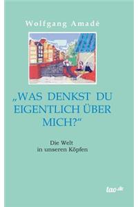 Was denkst du eigentlich über mich?