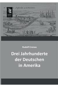Drei Jahrhunderte Der Deutschen in Amerika