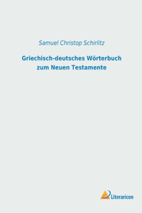 Griechisch-deutsches Wörterbuch zum Neuen Testamente