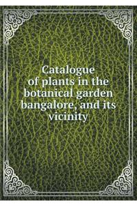 Catalogue of Plants in the Botanical Garden Bangalore, and Its Vicinity