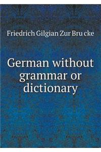 German Without Grammar or Dictionary