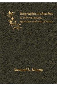 Biographical Sketches of Eminent Lawyers, Statesmen and Men of Letters