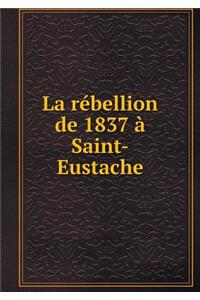 La Rébellion de 1837 À Saint-Eustache